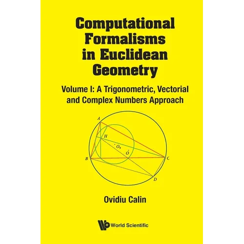 Computational Formalisms in Euclidean Geometry, Vol. I: A Trigonometric, Vectorial and Complex Numbers Approach