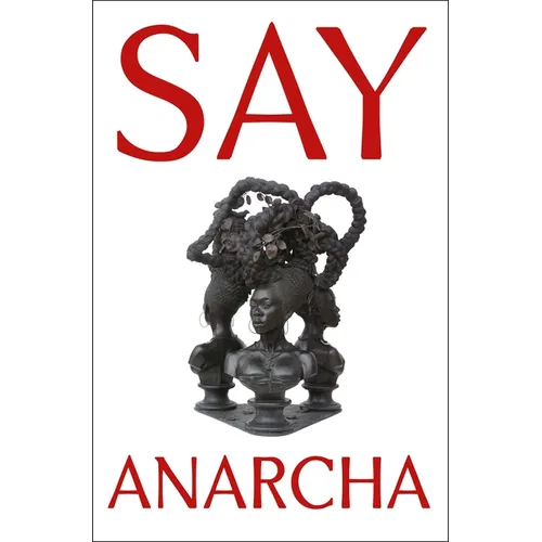 Say Anarcha: A Young Woman, a Devious Surgeon, and the Harrowing Birth of Modern Women's Health