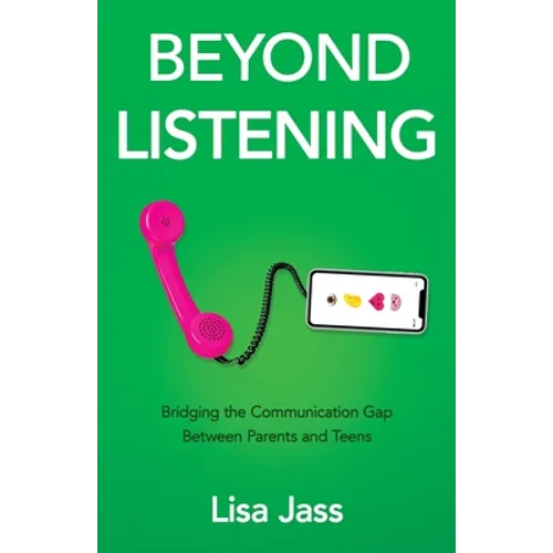 Beyond Listening: Bridging the Communication Gap Between Parents and Teens