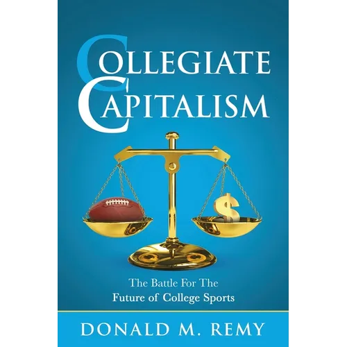 Collegiate Capitalism: The Battle For the Future of College Sports