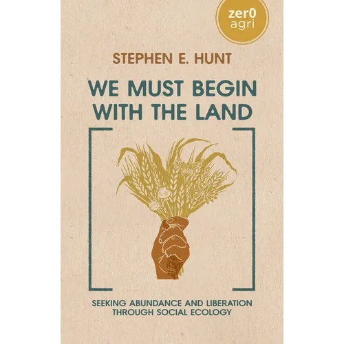 We Must Begin with the Land: Seeking Abundance and Liberation Through Social Ecology
