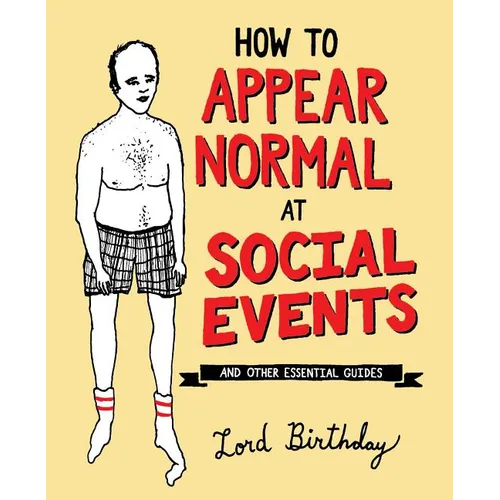 How to Appear Normal at Social Events: And Other Essential Wisdom