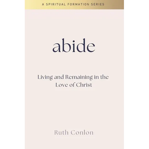 Abide: Living and Remaining in the Love of Christ