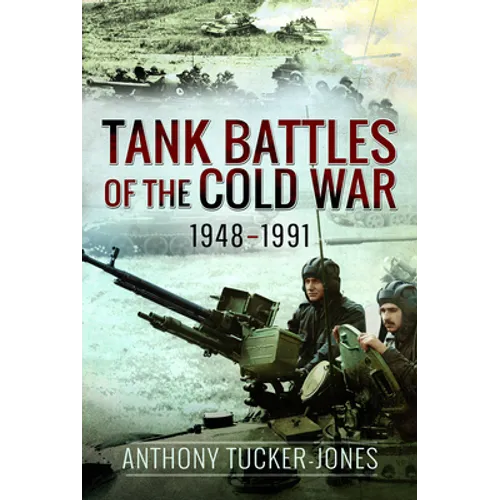 Tank Battles of the Cold War, 1948-1991