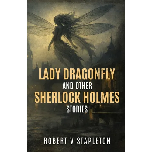 Lady Dragonfly and other Sherlock Holmes Stories