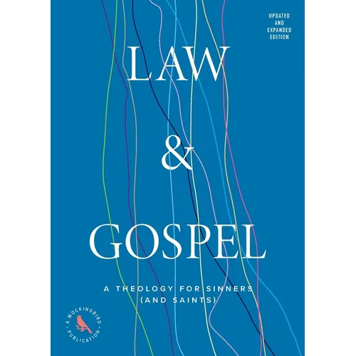 Law and Gospel: A Theology for Sinners (and Saints)