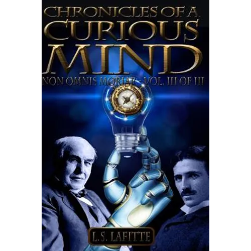 Chronicles of a Curious Mind: NON OMNIS MORIAR - Vol. III of III