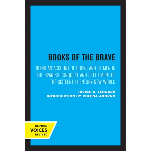 Books of the Brave: Being an Account of Books and of Men in the Spanish Conquest and Settlement of the Sixteenth-Century New World