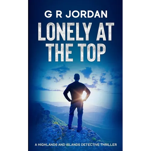 Lonely at the Top: A Highlands and Islands Detective Thriller