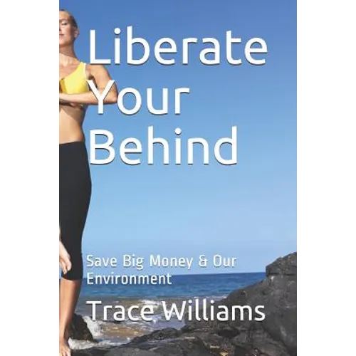 Liberate Your Behind: Save Big Money & Our Environment
