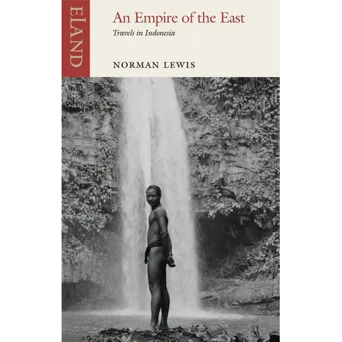 An Empire of the East: Travels in Indonesia
