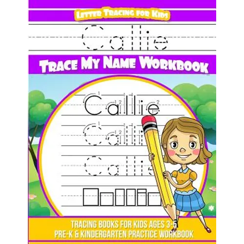 Callie Letter Tracing for Kids Trace my Name Workbook: Tracing Books for Kids ages 3 - 5 Pre-K & Kindergarten Practice Workbook