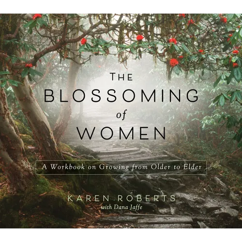 The Blossoming of Women: A Workbook on Growing from Older to Elder