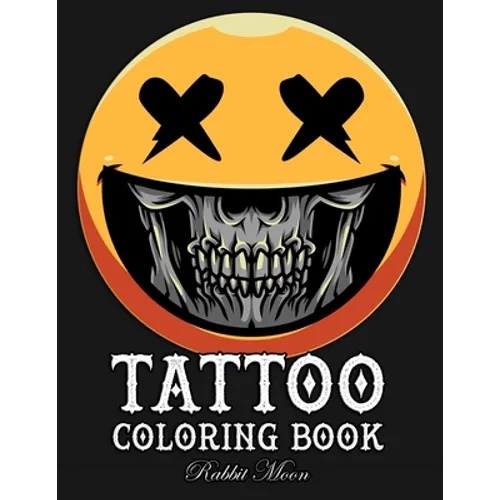 Tattoo Coloring Book: An Adult Coloring Book with Awesome, Sexy, and Relaxing Tattoo Designs for Men and Women