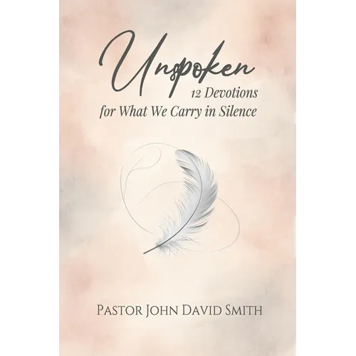 Unspoken: 12 Devotions for What We Carry in Silence