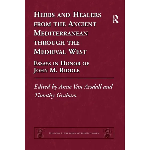 Herbs and Healers from the Ancient Mediterranean Through the Medieval West: Essays in Honor of John M. Riddle - Paperback