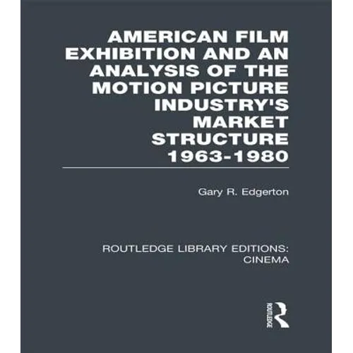 American Film Exhibition and an Analysis of the Motion Picture Industry's Market Structure 1963-1980