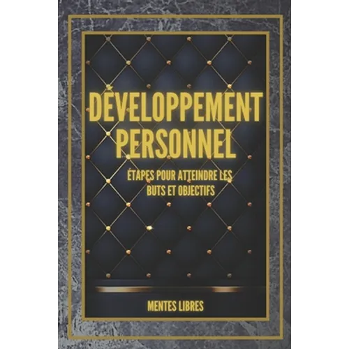DÉVELOPPEMENT PERSONNEL Étapes pour atteindre les BUTS et OBJECTIFS: Développez vos compétences pour réussir !