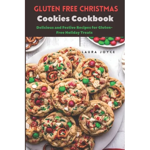 Gluten free Christmas Cookies Cookbook: Delicious and Festive Recipes for Gluten-Free Holiday Treats