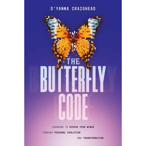 The Butterfly Code: Learning to Spread Your Wings Through Personal Evolution and Transformation