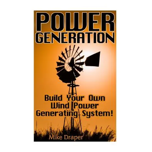 Power Generation: Build Your Own Wind Power Generating System!