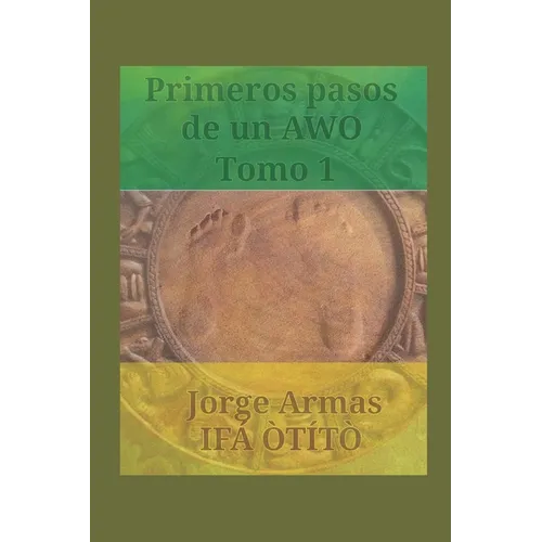 Primeros pasos de un awo: Tomo 1
