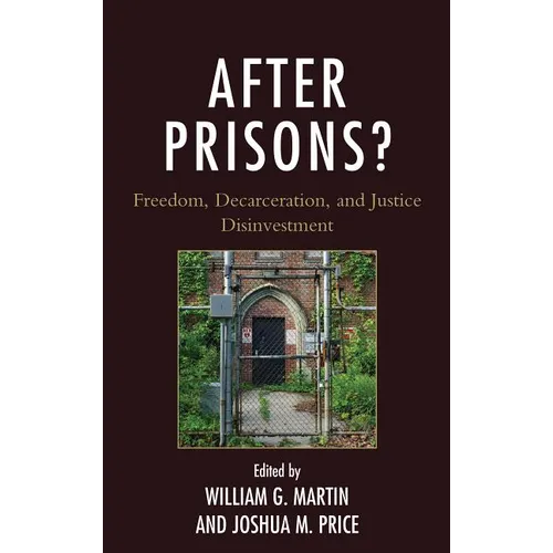 After Prisons?: Freedom, Decarceration, and Justice Disinvestment