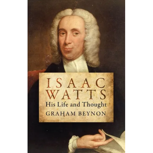 Isaac Watts: His Life and Thought