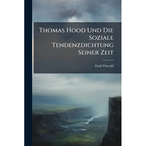 Thomas Hood Und Die Soziale Tendenzdichtung Seiner Zeit