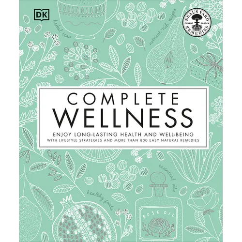 Complete Wellness: Enjoy Long-Lasting Health and Well-Being with More Than 800 Natural Remedies