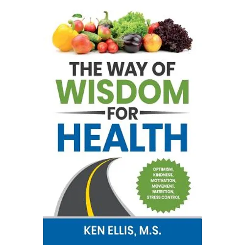The Way of Wisdom for Health: Optimism, Kindness, Motivation, Movement, Nutrition, Stress Control and 17 Wise Ways to Outsmart Diabetes on a Daily Bas