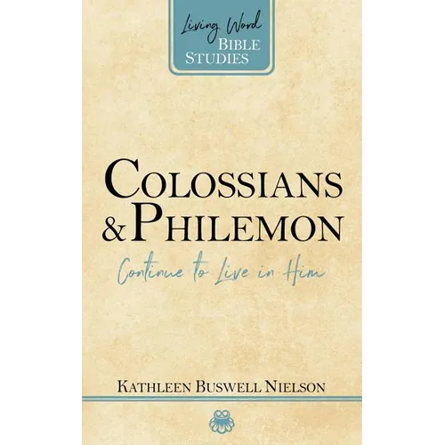 Colossians and Philemon: Continue to Live in Him