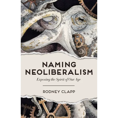 Naming Neoliberalism: Exposing the Spirit of Our Age