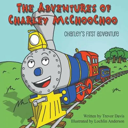 The Adventures of Charley McChooChoo: Charley's First Adventure