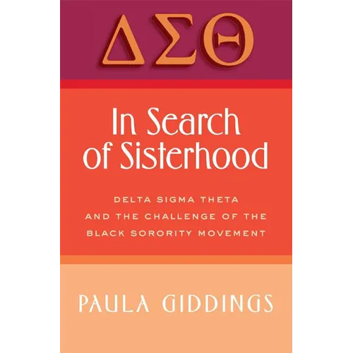 In Search of Sisterhood: Delta SIGMA Theta and the Challenge of the Black Sorority Movement