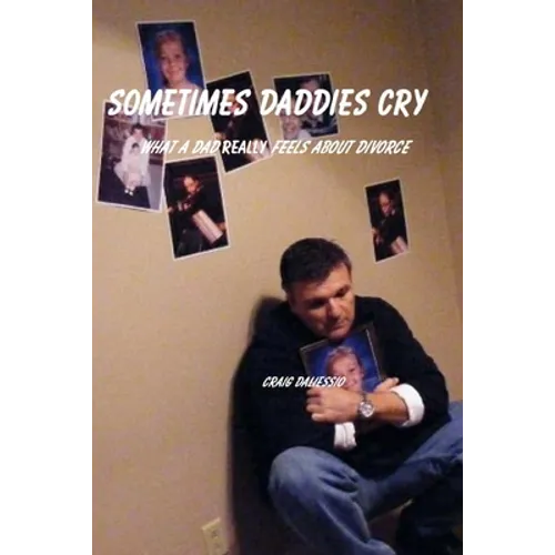 Sometimes Daddies Cry: What a Dad Really Feels About Divorce