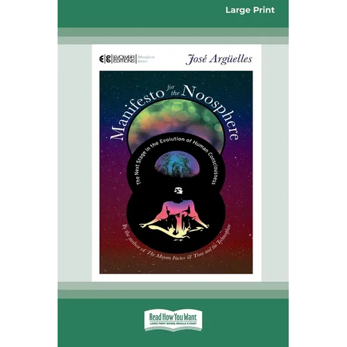Manifesto for the Noosphere: The Next Stage in the Evolution of Human Consciousness (16pt Large Print Edition)
