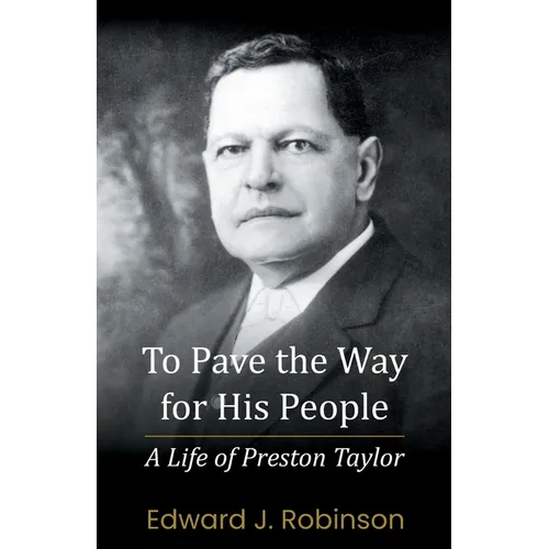 To Pave the Way for His People: A Life of Preston Taylor