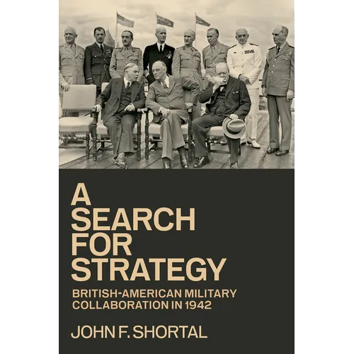 A Search for Strategy: British-American Military Collaboration in 1942