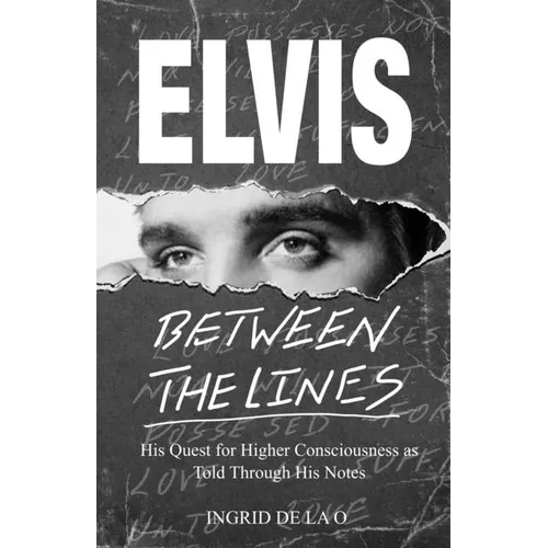 Elvis: Between The Lines: His Quest for Higher Consciousness as Told Through His Notes