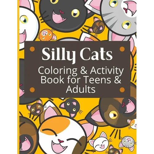 Silly Cats Coloring and Activity Book for Teens and Adults: Cat themed coloring pages, sudoku, word searches, mazes, and cryptograms for Relaxing and