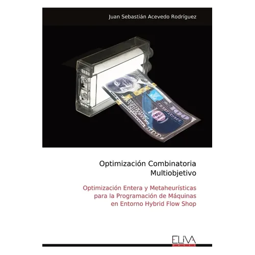 Optimización Combinatoria Multi objetivo: Optimización Entera y Metaheurísticas para la Programación de Máquinas en Entorno Hybrid Flow Shop