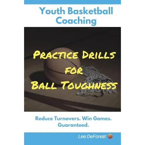 Youth Basketball Coaching: Practice Drills for Ball Toughness
