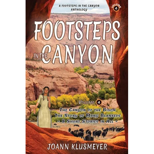 The Canyon of the Bison and The Story of the Many Blankets: A Footsteps in the Canyon Anthology