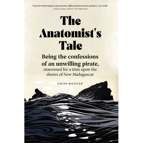 The Anatomist's Tale: Being the Confessions of an Unwilling Pirate, Marooned for a Time Upon the Shores of New Madagascar