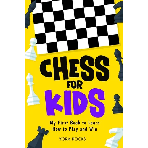 Chess for Kids: My First Book to Learn How to Play and Win