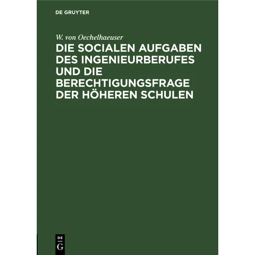 Die Socialen Aufgaben Des Ingenieurberufes Und Die Berechtigungsfrage Der Höheren Schulen: Eröffnungsrede Zur 40. Jahresversammlung Des Deutschen Vere