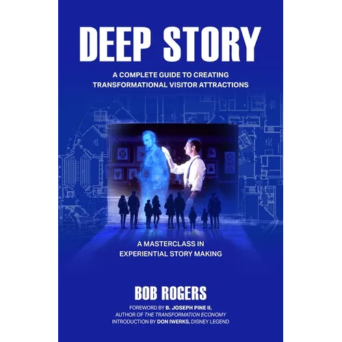 Deep Story: A Complete Guide for Creating Transformational Visitor Attractions