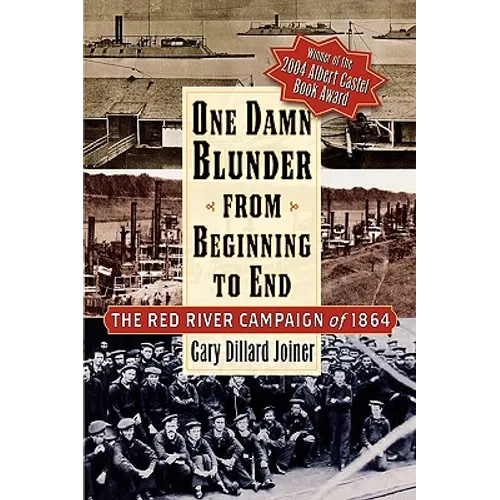 One Damn Blunder from Beginning to End: The Red River Campaign of 1864