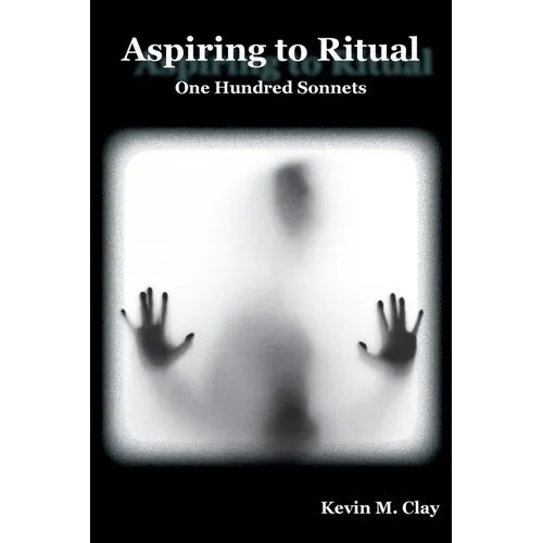 Aspiring to Ritual: One Hundred Sonnets